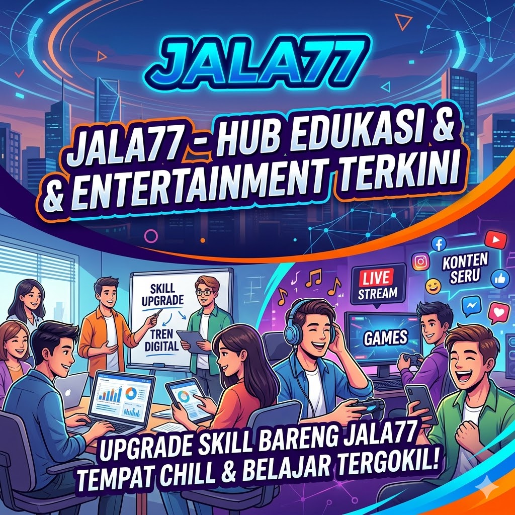 JALA77: Tempat Paling Gokil Buat Upgrade Skill & Cari Hiburan!